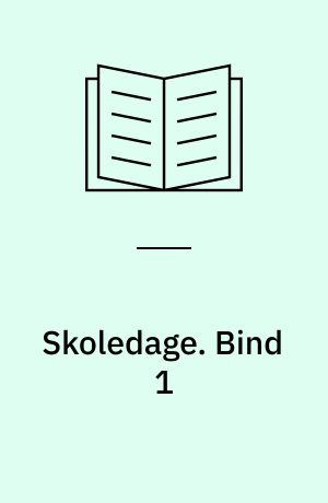 Skoledage. Bind 1