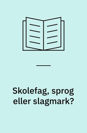 Skolefag, sprog eller slagmark? : artikler og foredrag om dansk som fremmedsprog i undervisningen