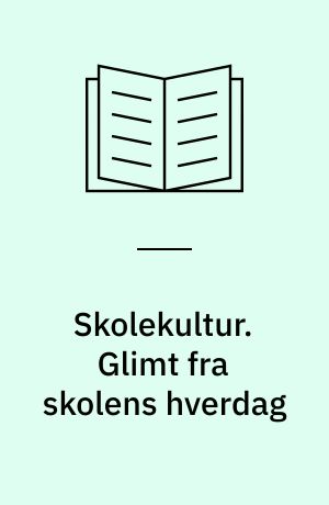 Skolekultur. Glimt fra skolens hverdag