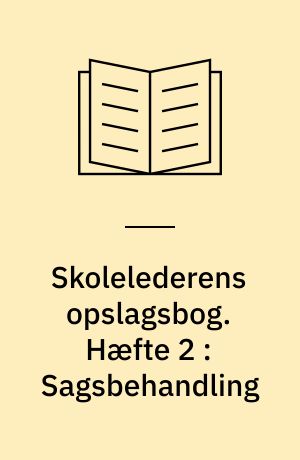 Skolelederens opslagsbog. Hæfte 2 : Sagsbehandling