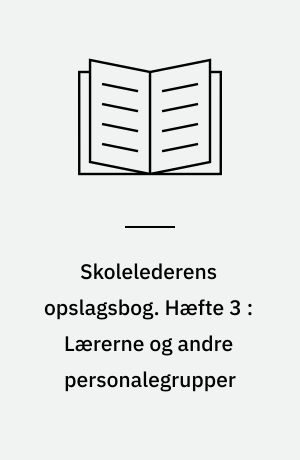 Skolelederens opslagsbog. Hæfte 3 : Lærerne og andre personalegrupper