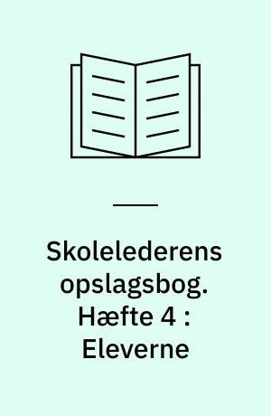 Skolelederens opslagsbog. Hæfte 4 : Eleverne