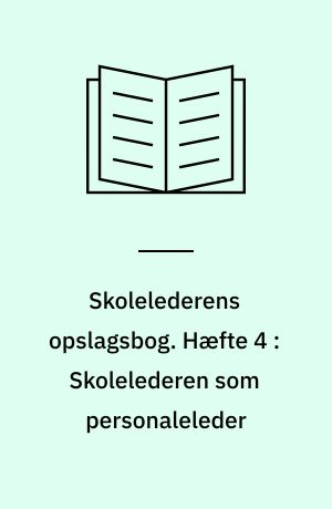 Skolelederens opslagsbog. Hæfte 4 : Skolelederen som personaleleder