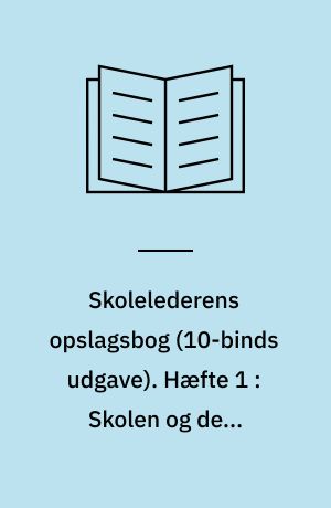 Skolelederens opslagsbog. Hæfte 1 : Skolen og dens samarbejdsparter : grundbog