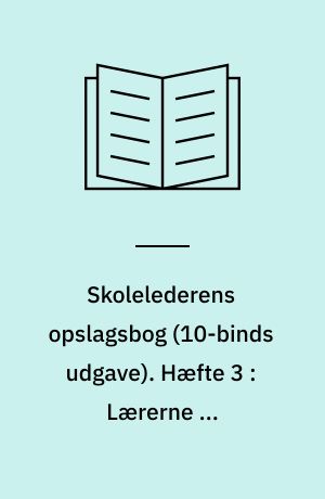 Skolelederens opslagsbog. Hæfte 3 : Lærerne og børnehaveklasselederne