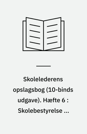 Skolelederens opslagsbog. Hæfte 6 : Skolebestyrelse og skoleledelse