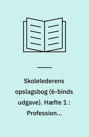 Skolelederens opslagsbog. Hæfte 1 : Professionel skoleledelse