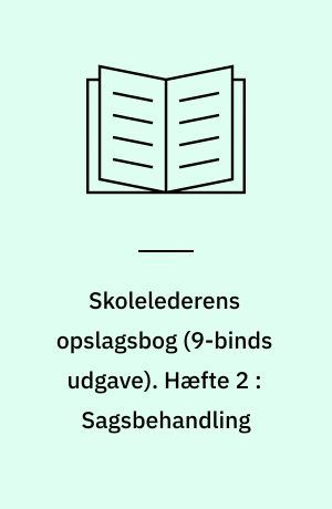 Skolelederens opslagsbog. Hæfte 2 : Sagsbehandling
