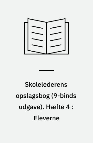 Skolelederens opslagsbog. Hæfte 4 : Eleverne