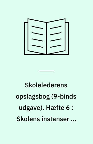 Skolelederens opslagsbog. Hæfte 6 : Skolens instanser og samarbejdspartnere
