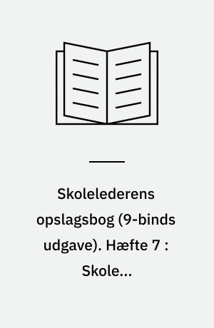 Skolelederens opslagsbog. Hæfte 7 : Skolens arbejdsgrundlag