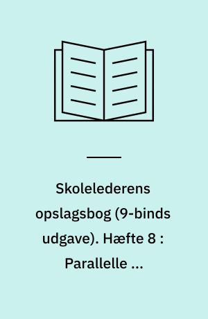Skolelederens opslagsbog. Hæfte 8 : Parallelle og videregående uddannelser