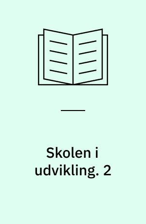 Skolen i udvikling. 2 : Indlæg fra årsmødet : fredag d. 30. september og lørdag d. 1. oktober 1988 i Falkoner Cebtret, København. - 36 s. - Indhold: Erhvervslivets ønsker til fremtidens skole / Ole Andresen ; Det kan kolde hjerner ej forstå / Hanne Reintoft ; Kan vi holde folkeskole uden et folk? / Ejvind Larsen