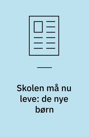 Skolen må nu leve: de nye børn