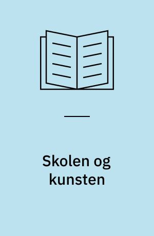 Skolen og kunsten : foredrag af Harald Rue, København, for Landsforlaget Kunst i Skolen, maj 1953