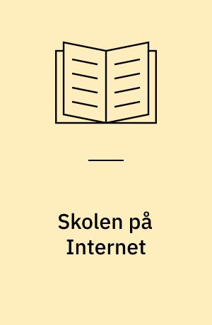 Skolen på Internet : pædagogiske overvejelser og eksempler
