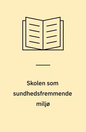 Skolen som sundhedsfremmende miljø : den salutogene vej til læring og udvikling : masterafhandling