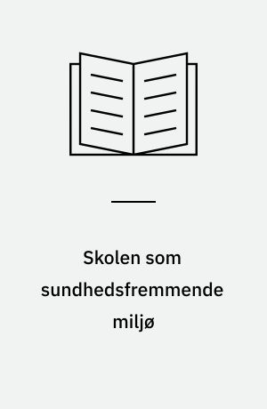Skolen som sundhedsfremmende miljø : den salutogene vej til læring og udvikling : masterafhandling