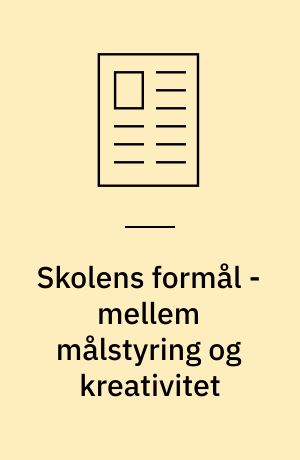 Skolens formål - mellem målstyring og kreativitet