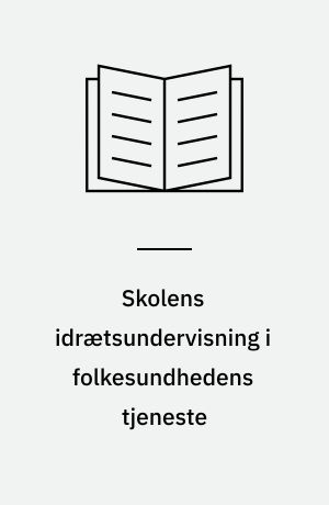 Skolens idrætsundervisning i folkesundhedens tjeneste : en pilotundersøgelse