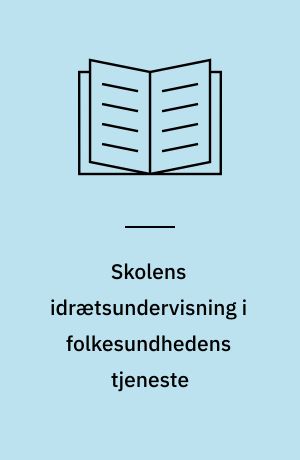 Skolens idrætsundervisning i folkesundhedens tjeneste : en pilotundersøgelse