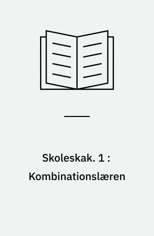 Skoleskak : grundbog for børn og voksne. 1 : Kombinationslæren