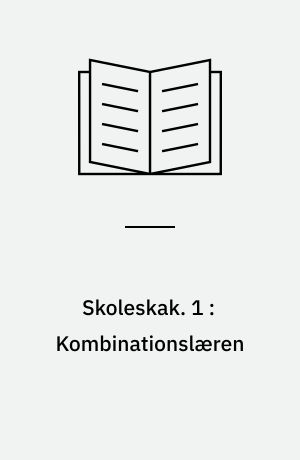 Skoleskak : grundbog for børn og voksne. 1 : Kombinationslæren