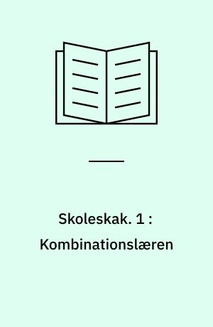 Skoleskak : grundbog for børn og voksne. 1 : Kombinationslæren