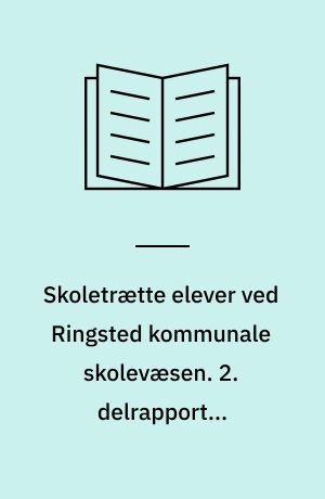 Skoletrætte elever ved Ringsted kommunale skolevæsen. 2. delrapport : Introduktion til elevspørgeskemaundersøgelsen