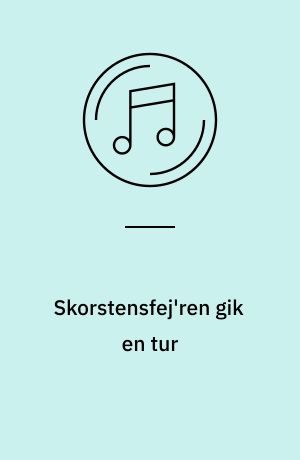 Skorstensfej'ren gik en tur og 16 andre glade og populære børnesange