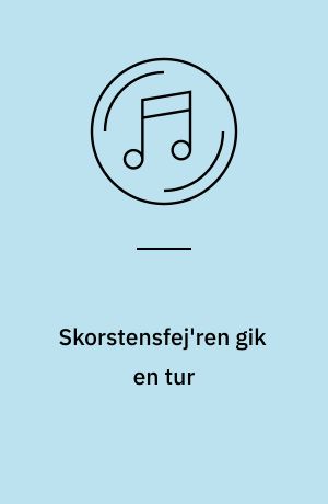 Skorstensfej'ren gik en tur og 16 andre glade og populære børnesange