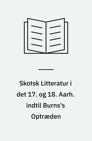 Skotsk Litteratur i det 17. og 18. Aarh. indtil Burns's Optræden