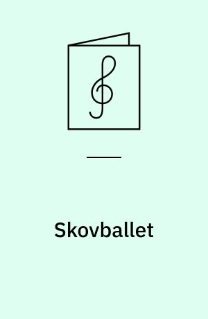 Skovballet : Af Skuespiller Valdemar Kollings Repertoire