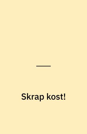 Skrap kost!