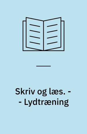 Skriv og læs : med artikulationsstøtte : et træningsmateriale til skrive-læsning. - - Lydtræning