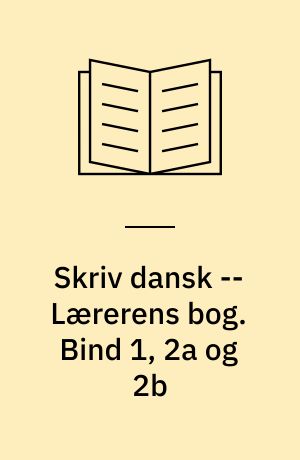 Skriv dansk -- Lærerens bog. Bind 1, 2a og 2b