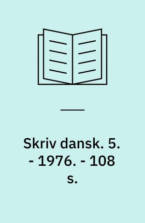 Skriv dansk. 5. - 1976. - 108 s.