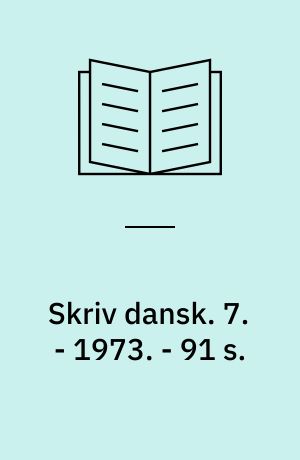 Skriv dansk. 7. - 1973. - 91 s.