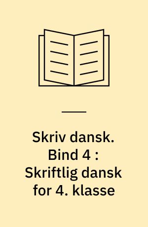 Skriv dansk. Bind 4 : Skriftlig dansk for 4. klasse