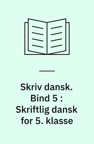 Skriv dansk. Bind 5 : Skriftlig dansk for 5. klasse