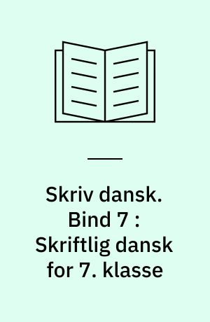 Skriv dansk. Bind 7 : Skriftlig dansk for 7. klasse