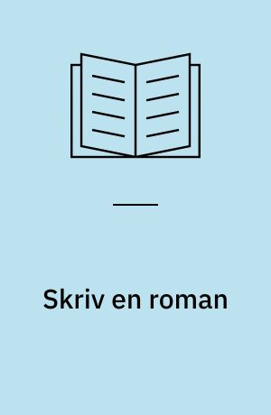 Skriv en roman : den ultimative guide til at udleve din drøm