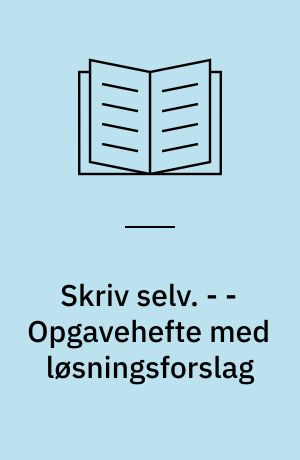 Skriv selv. - - Opgavehefte med løsningsforslag