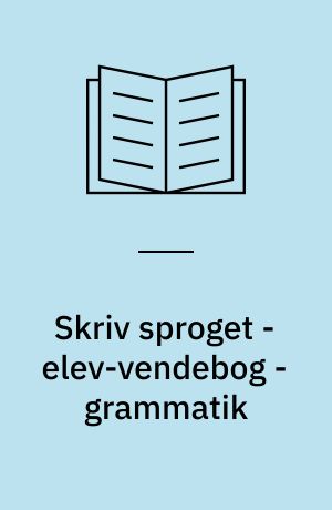 Skriv sproget - elev-vendebog - grammatik: Skriv sproget - elev-vendebog - skrivedel