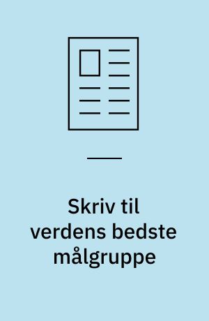 Skriv til verdens bedste målgruppe
