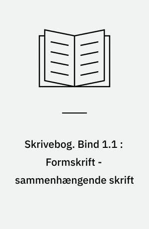 Skrivebog. Bind 1.1 : Formskrift - sammenhængende skrift