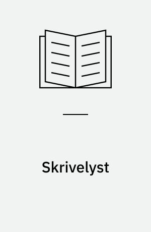 Skrivelyst : ideer til at skabe skrivelyst i klasserummet