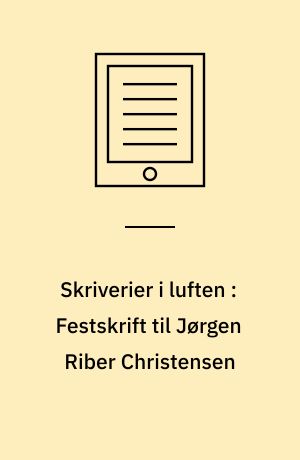 Skriverier i luften : Festskrift til Jørgen Riber Christensen