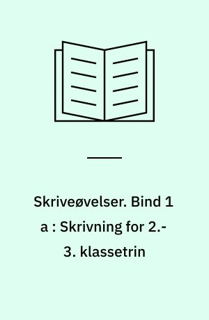 Skriveøvelser. Bind 1 a : Skrivning for 2.-3. klassetrin