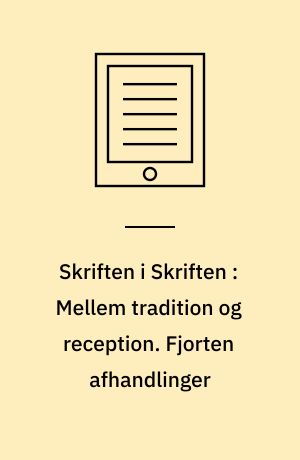 Skriften i Skriften : Mellem tradition og reception. Fjorten afhandlinger